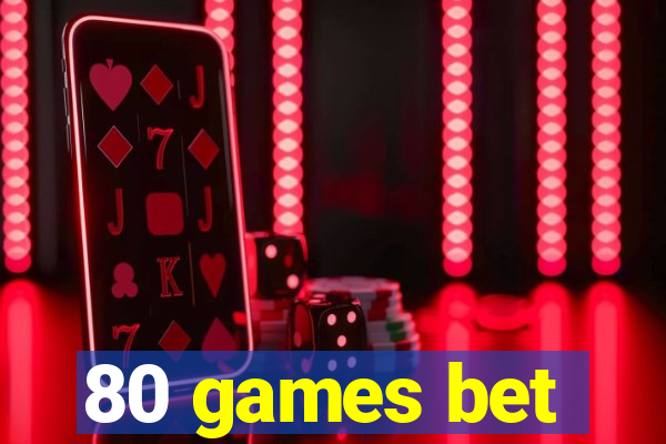 80 games bet